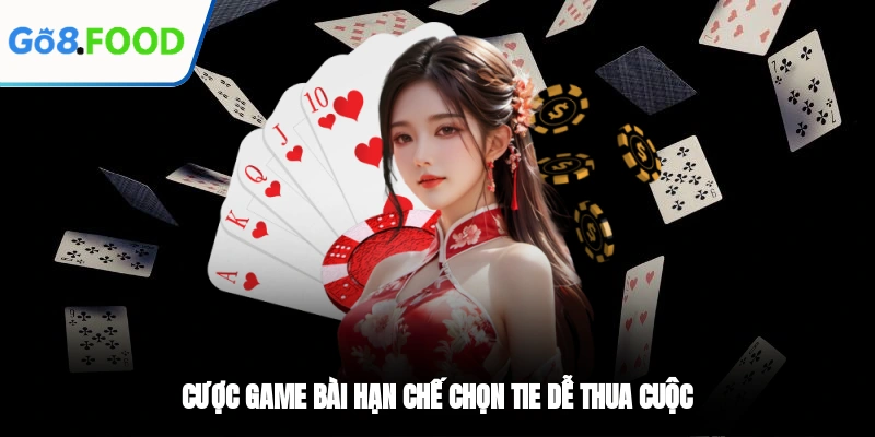 Cược game bài hạn chế chọn Tie dễ thua cuộc